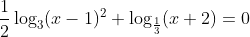 \frac{1}{2} \log _{3}(x-1)^{2}+\log _{\frac{1}{3}}(x+2)=0